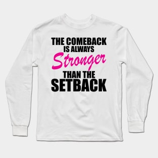 Breast Cancer - The comeback is always stronger than the setback Long Sleeve T-Shirt